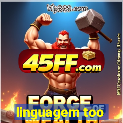 linguagem too